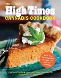 Elise McDonough — The Official High Times Cannabis Cookbook: More Than 50 Irresistible Recipes That Will Get You High