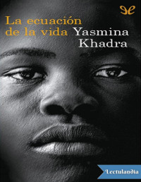 Yasmina Khadra — LA ECUACIÓN DE LA VIDA