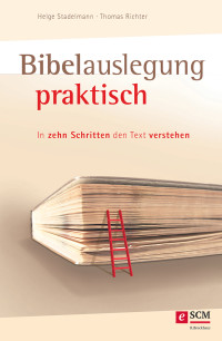 Helge Stadelmann, Thomas Richter — Bibelauslegung praktisch - In zehn Schritten den Text verstehen