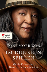 Toni Morrison — Im Dunkeln spielen. Weiße Kultur und literarische Imagination