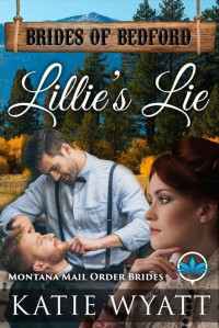 Katie Wyatt [Wyatt, Katie] — Lillie's Lie: Montana Mail Order Brides
