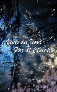 Yuko Ichihara — Vento del nord e Fior di ciliegio (Italian Edition)