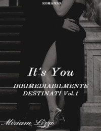 Lizzi, Miriam — It's You: Irrimediabilmente destinati Vol.1 (Italian Edition)