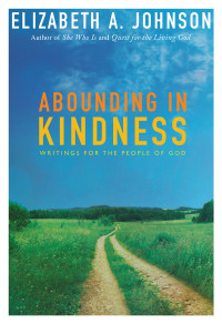 Johnson, Elizabeth A. — Abounding In Kindness: Writings for the People of God