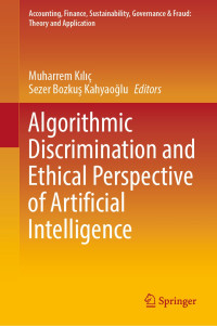 Muharrem Kılıç, Sezer Bozkuş Kahyaoğlu, (eds.) — Algorithmic Discrimination and Ethical Perspective of Artificial Intelligence