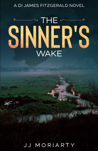 Moriarty, JJ — The Sinner's Wake: A DI James Fitzgerald Novel