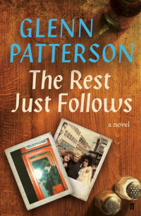 Glenn Patterson — The Rest Just Follows