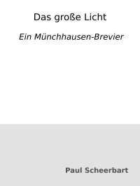 Paul Scheerbart — Das große Licht : Ein Münchhausen-Brevier