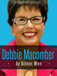 Aileen Wen [Wen, Aileen] — Debbie Macomber: A Biography