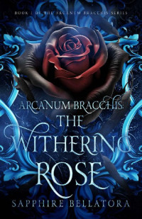 Sapphire Bellatora — Arcanum Bracchis: The Withering Rose