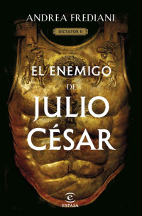 Andrea Frediani — El enemigo de Julio César (Dictator 2)