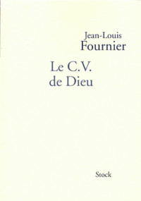 Fournier, Jean-Louis [Fournier, Jean-Louis] — Le Curriculum Vitae de Dieu