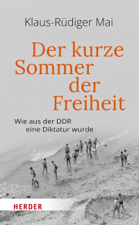 Klaus-Rdiger Mai; — Der kurze Sommer der Freiheit