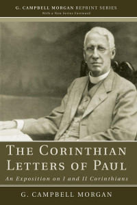 G. Campbell Morgan; — The Corinthian Letters of Paul