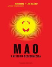 Jon Halliday & Jung Chang [Halliday, Jon & Chang, Jung] — Mao – A história desconhecida