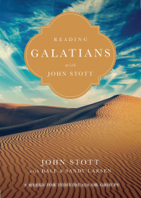 John Stott — Reading Galatians with John Stott: 9 Weeks for Individuals or Groups