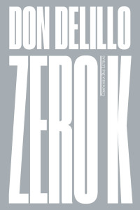 Don Delillo — Zero K