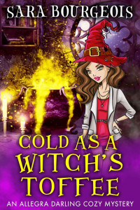 Sara Bourgeois Et El — Cold as a Witch's Toffee - Allegra Darling Cozy Mystery 1