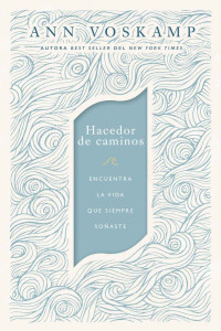 Ann Voskamp — Hacedor de caminos (Spanish Edition)