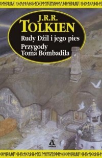 J. R. R. Tolkien — Rudy Dżil i jego pies. Przygody Toma Bombadila