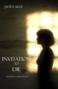 Skye, Jaden [Skye, Jaden] — Invitation to Die (The Killing Game--Book 1)