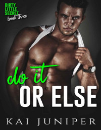 Kai Juniper — Do It Or Else: A High School Bully Romance (Dirty Little Secret Book 3)