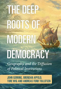 John Gerring, Brendan Apfeld, Tore Wig, Andreas Forø Tollefsen — The Deep Roots of Modern Democracy: Geography and the Diffusion of Political Institutions