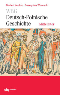 Norbert Kersken, Przemysław Wiszewski — WBG Deutsch-Polnische Geschichte Mittelalter