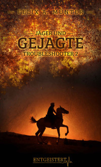 Felix A. Münter — Jäger und Gejagte (Troubleshooter 2) (German Edition)
