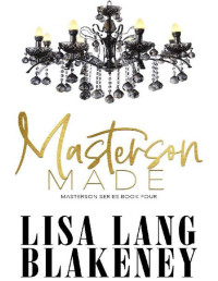 Lisa Lang Blakeney — Masterson Made (The Masterson Series Book 4)