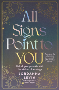 Jordanna Levin — All Signs Point to You: Unlock your potential with the Wisdom of Astrology