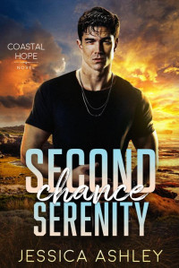 Jessica Ashley — Second Chance Serenity: A Second Chance Christian Romantic Suspense (Coastal Hope)