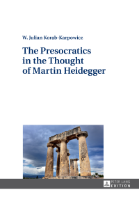 W. Julian Korab-Karpowicz — The Presocratics in the Thought of Martin Heidegger