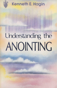 Kenneth E. Hagin — Understanding the Anointing