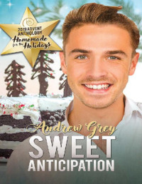 Andrew Grey [Grey, Andrew] — Sweet Anticipation (2019 Advent Calendar | Homemade for the Holidays Book 30)