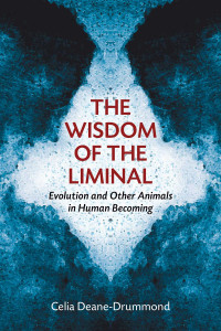 Celia Deane-Drummond — The Wisdom of the Liminal