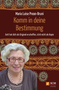 Maria Luise Prean-Bruni; — Komm in deine Bestimmung