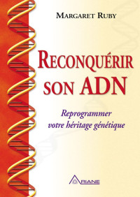 Margaret Ruby — Reconquérir son ADN: Reprogrammer votre héritage génétique (French Edition)