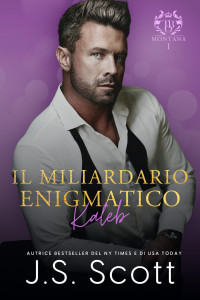 Scott, J. S. — Il Miliardario Enigmatico ~ Kaleb (L’Ossessione del Miliardario Vol. 20) (Italian Edition)