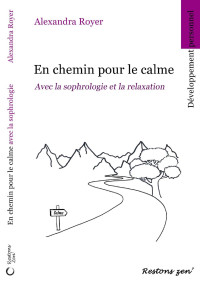 Alexandra Royer — En chemin pour le calme: Avec la sophrologie et la relaxation (French Edition)