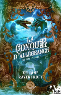 Keliane Ravencroft — Kêtos Tome 3 - La Conque d'Allégeance