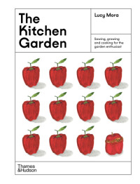 Lucy Mora — The Kitchen Garden : Sowing, Growing and Cooking for the Garden Enthusiast