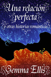 Gemma Ellis — Una relación perfecta y otras historias románticas