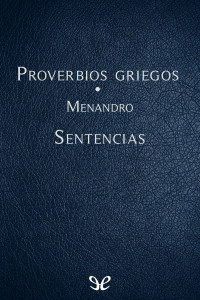 Menandro — Proverbios Griegos. Sentencias