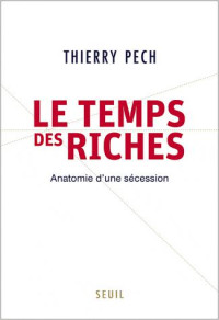 Thierry Pech [Pech, Thierry] — Le temps des riches