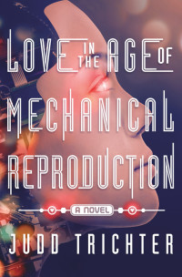  — Love in the Age of Mechanical Reproduction