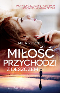 Mila Rudnik — Milosc Przychodzi Z Deszczem