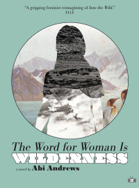 Abi Andrews — The Word for Woman Is Wilderness