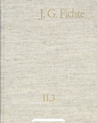 Johann Gottlieb Fichte — J. G. Fichte-Gesamtausgabe II,3