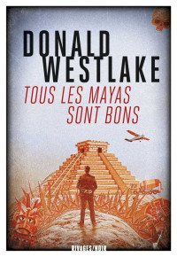 Westlake, Donald [Westlake, Donald] — Tous les Mayas sont bons